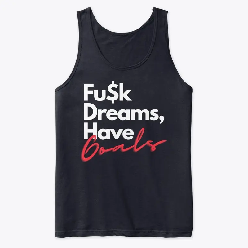 Fu$k Dreams, Have Goals.