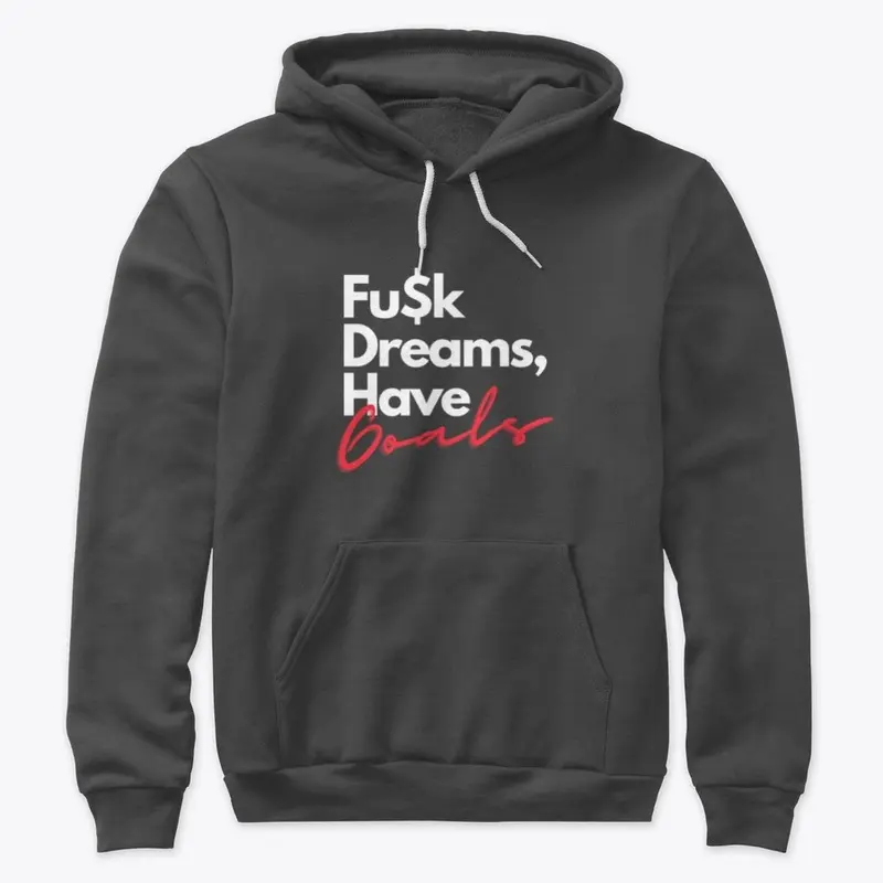 Premium Hoodie Fu$k Dreams, Have Goals