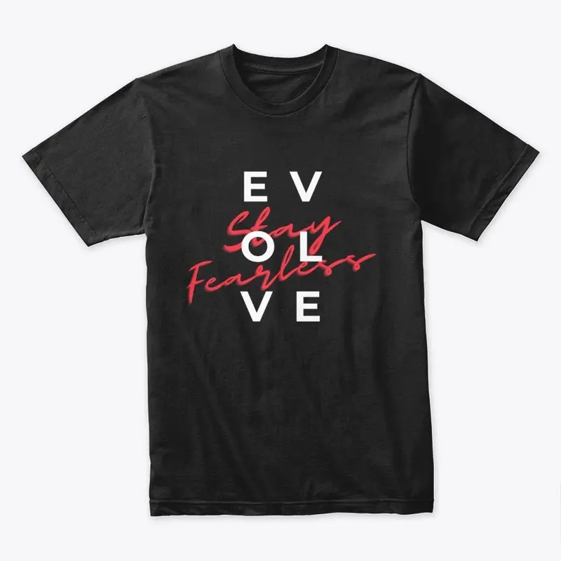 Evolve and Stay Fearless Tee