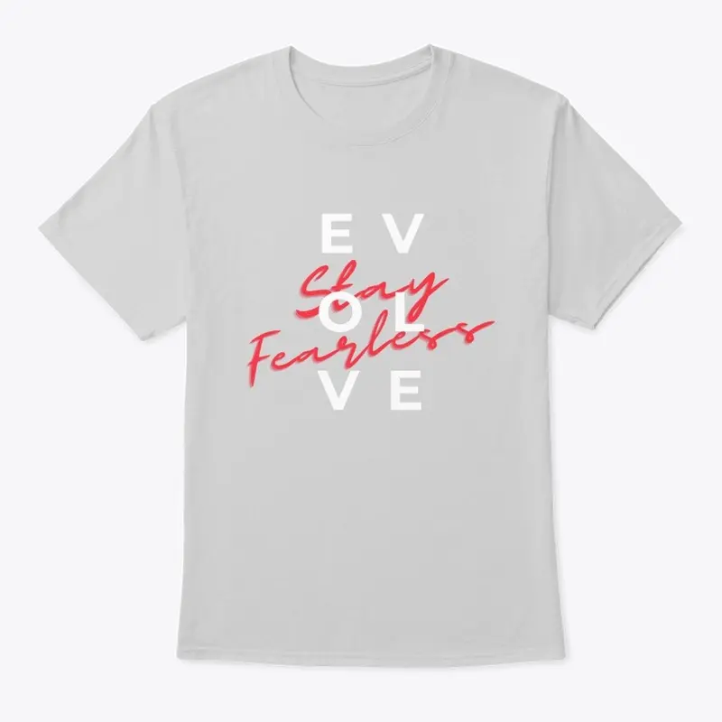 Evolve and Stay Fearless Tee